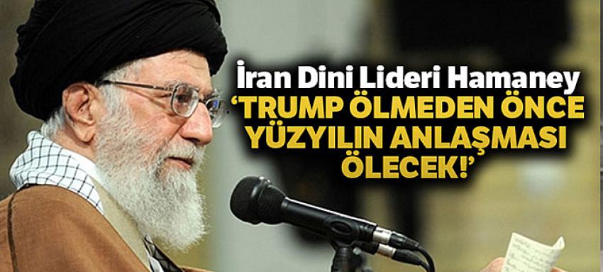İran Dini Lideri Hamaney: `Trump ölmeden önce yüzyılın anlaşması ölecek`