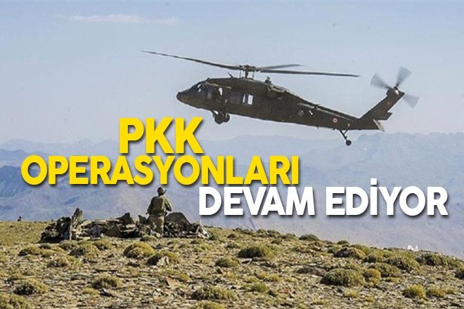 PKK OPERASYONLARI DEVAM EDİYOR