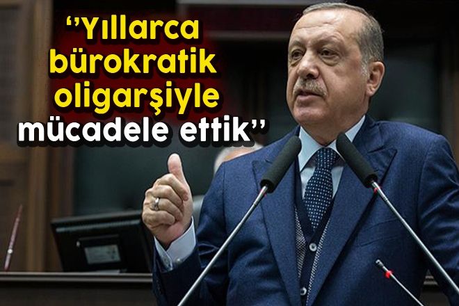 Cumhurbaşkanı Erdoğan: Yıllarca bürokratik oligarşiyle mücadele ettik