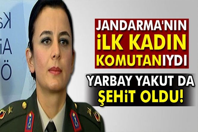 Jandarma´nın ilk kadın komutanı olan Yarbay Songül Yakut da şehit oldu