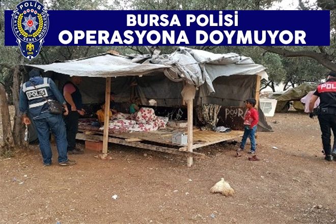 BURSA POLİSİ OPERASYONA DOYMUYOR