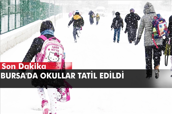 BURSA´DA OKULLAR TATİL EDİLDİ