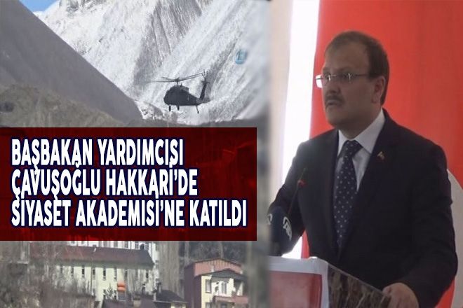 Başbakan Yardımcısı Çavuşoğlu Hakkari´de Siyaset Akademisi´ne katıldı