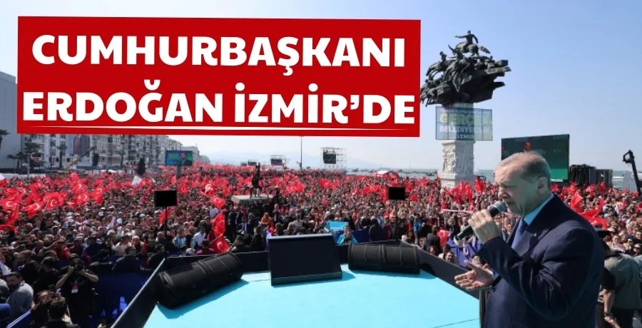 Cumhurbaşkanı Erdoğan: İzmir
