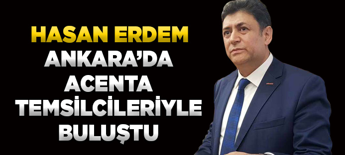 Hasan Erdem Ankara`da acenta temsilcileriyle buluştu
