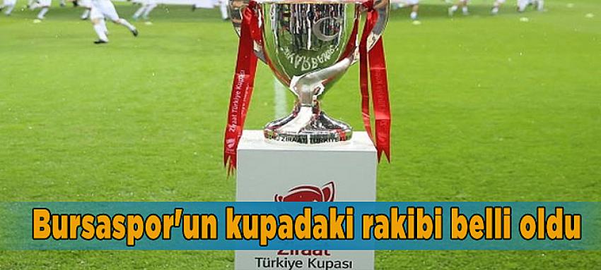 Bursaspor`un kupadaki rakibi belli oldu