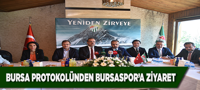 Bursa protokolünden Bursaspor`a ziyaret