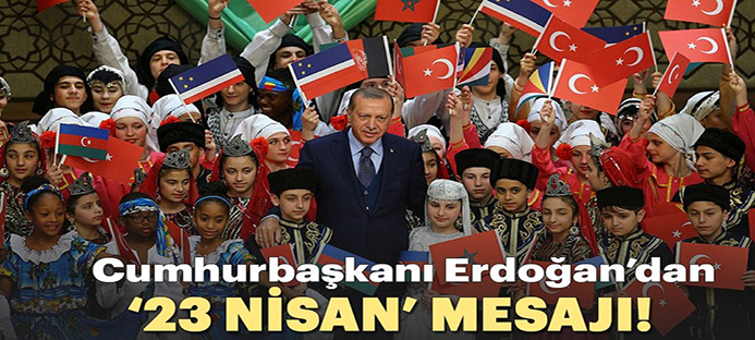 Cumhurbaşkanı Erdoğan`dan 23 Nisan mesajı 