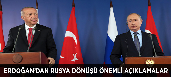 Başkan Erdoğan?dan Rusya dönüşü önemli açıklamalar