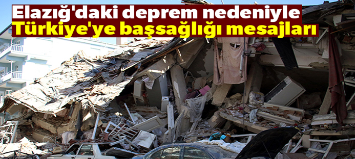 Elazığ`daki deprem nedeniyle Türkiye`ye başsağlığı mesajları