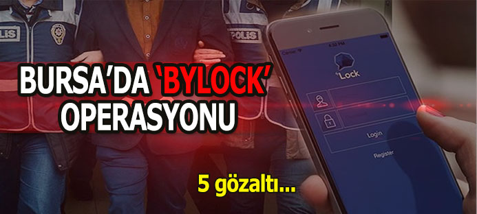 Bursa`da `Bylock` operasyonu: 5 gözaltı