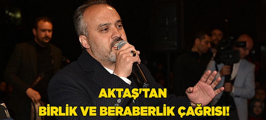 Bursa Büyükşehir Belediye Başkanı Aktaş`tan birlik ve beraberlik çağrısı