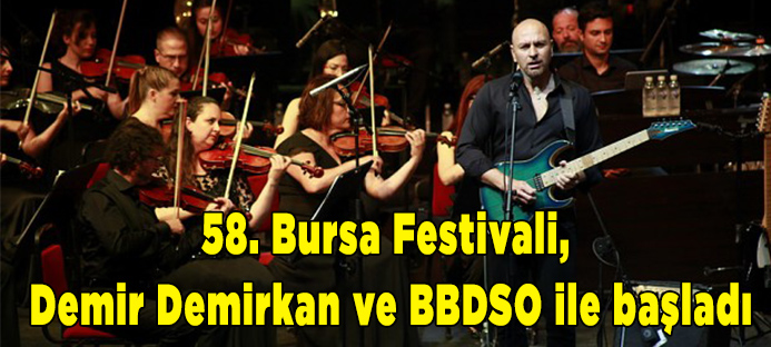 58. Bursa Festivali, Demir Demirkan ve BBDSO ile başladı