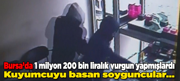 Bursa`da 1 milyon 200 bin liralık altın çalan soyguncular yakalandı