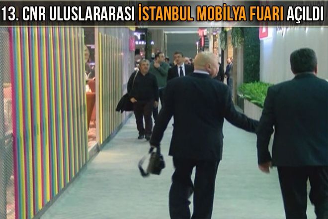 13. CNR ULUSLARARASI İSTANBUL MOBİLYA FUARI AÇILDI