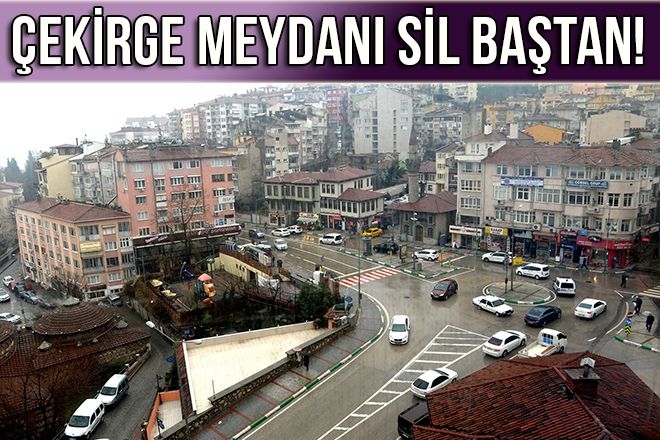ÇEKİRGE MEYDANI SİL BAŞTAN!