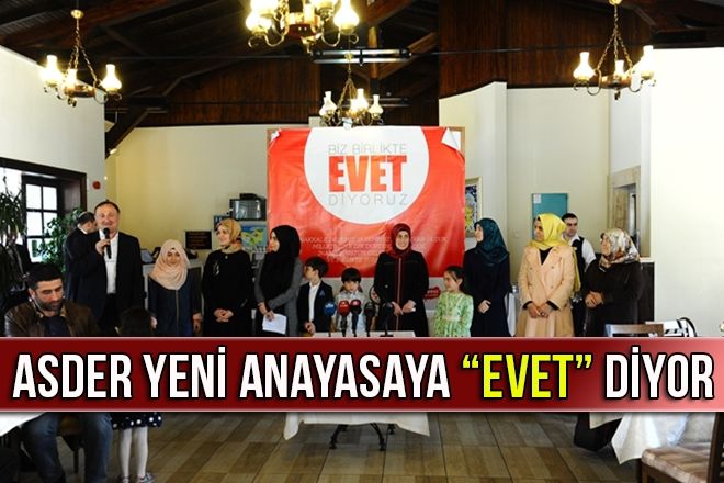 ASDER YENİ ANAYASAYA EVET DİYOR 