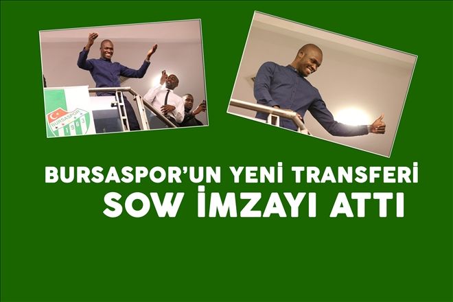 BURSASPOR´UN YENİ TRANSFERİ SOW İMZAYI ATTI 