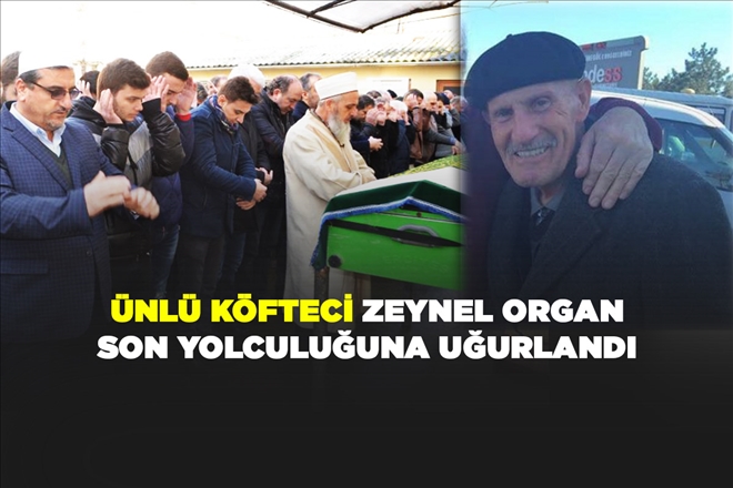 ÜNLÜ KÖFTECİ ZEYNEL ORGAN HAYATINI KAYBETTİ