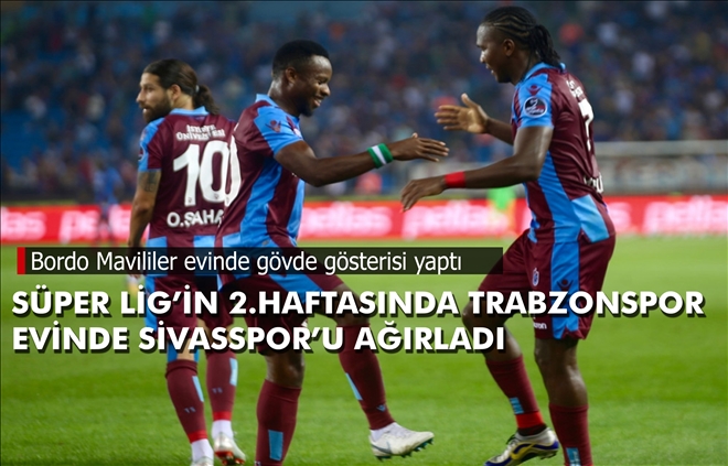 SÜPER LİG´İN 2.HAFTASINDA TRABZONSPOR EVİNDE  SİVASSPOR´U AĞIRLADI