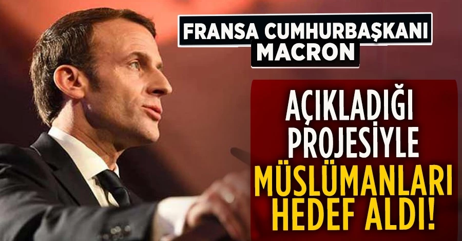 Fransa Cumhurbaşkanı Macron, açıkladığı projesiyle Müslümanları hedef aldı 