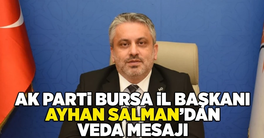  AK Parti Bursa İl Başkanı Ayhan Salman