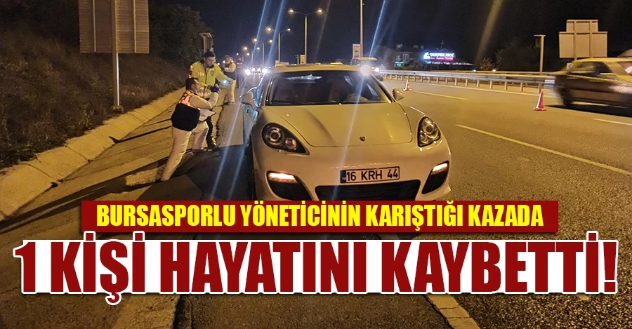  Bursasporlu yöneticinin karıştığı kazada 1 kişi hayatını kaybetti     