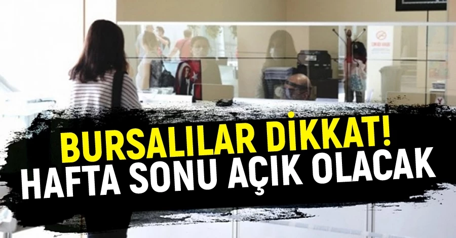 Bursalılar dikkat! Hafta sonu açık olacak...