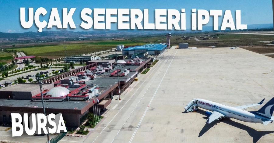 Bursa’da uçak seferleri iptal edildi   