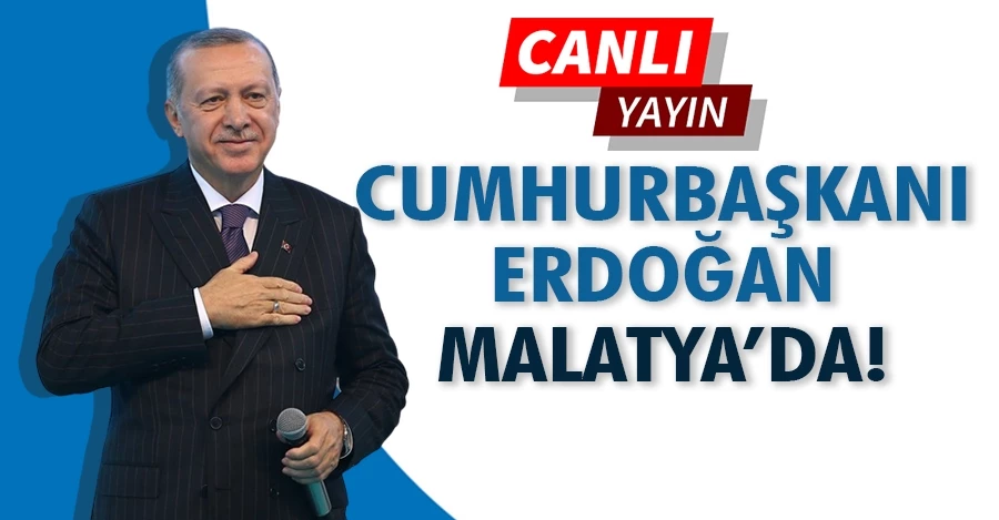 Cumhurbaşkanı Erdoğan Malatya