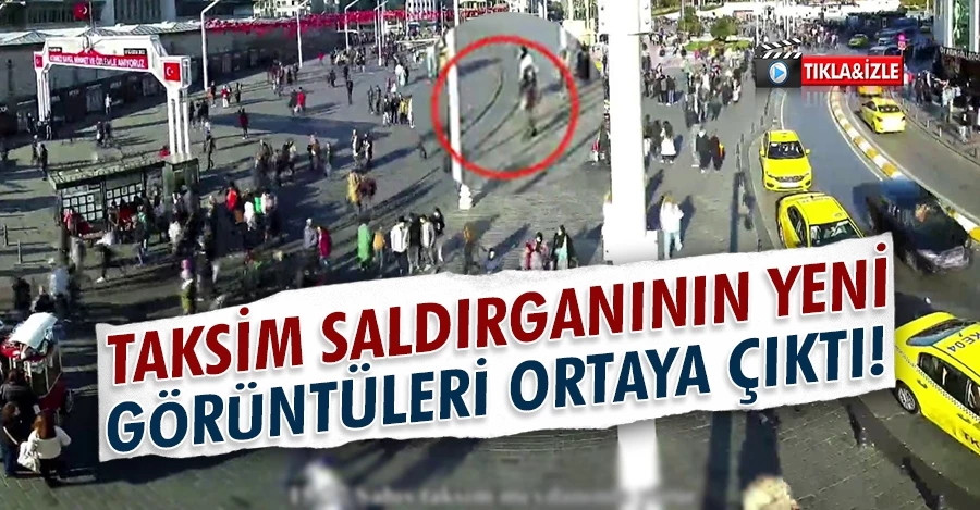 Taksim saldırganının yeni görüntüleri ortaya çıktı