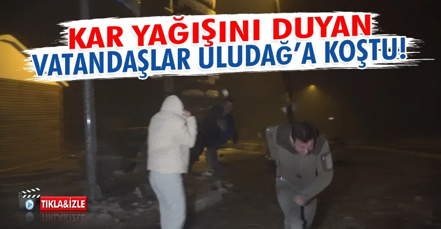 Kar yağışını duyan vatandaşlar Uludağ’a koştu   