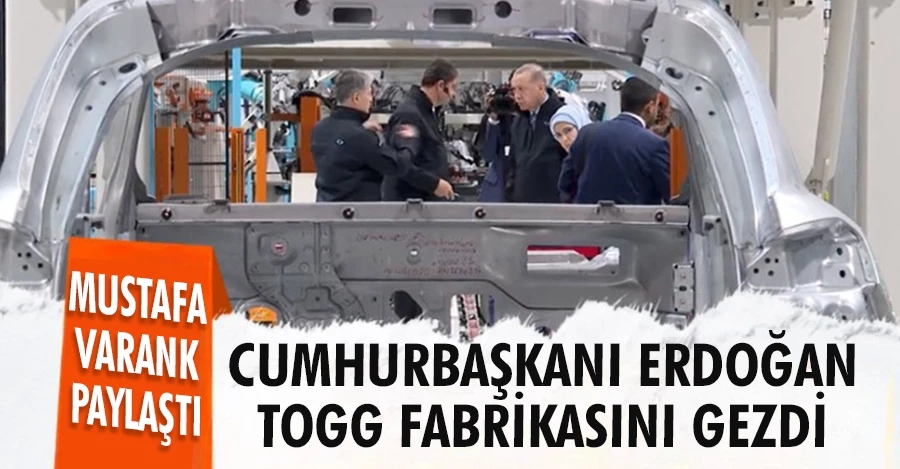 Mustafa Varank paylaştı: Cumhurbaşkanı Erdoğan Togg fabrikasını gezdi