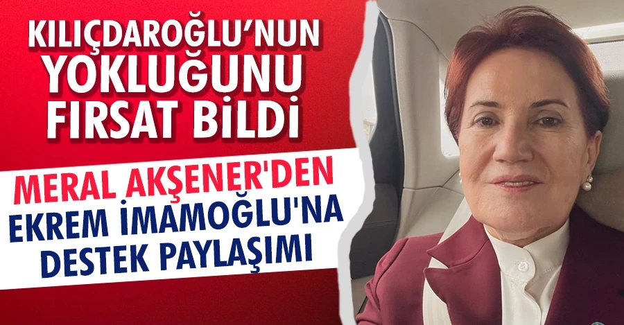 Akşener’den İmamoğlu’na destek! Ankara’dan yola çıktım, Saraçhane’de görüşürüz