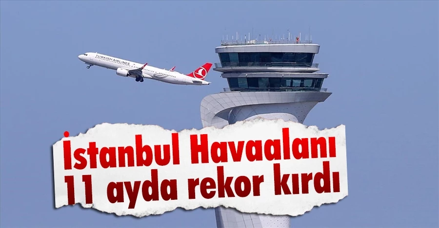 İstanbul havaalanı 11 ayda yolcusunu 31 milyondan fazla artırdı