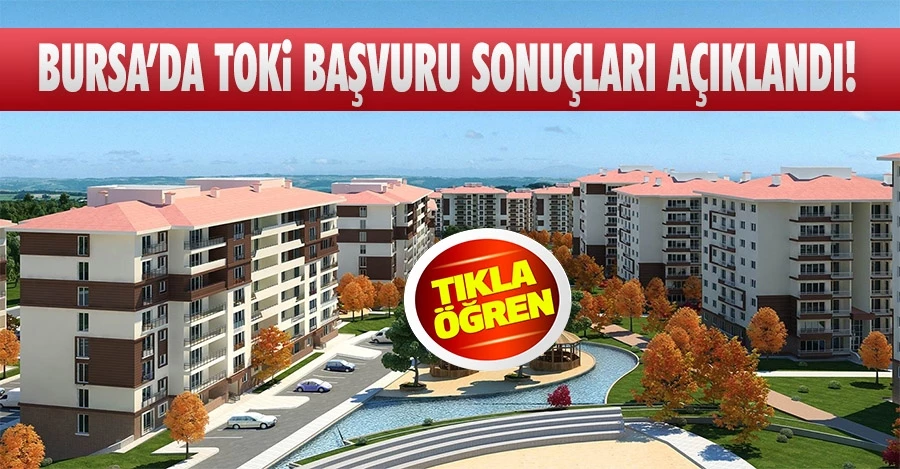 Bursa’da TOKİ başvuru sonuçları açıklandı! İşte tüm ilçeler…