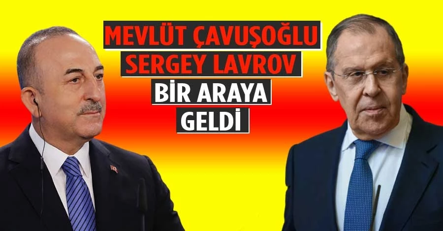 Mevlüt Çavuşoğlu ve Sergey Lavrov bir araya geldi