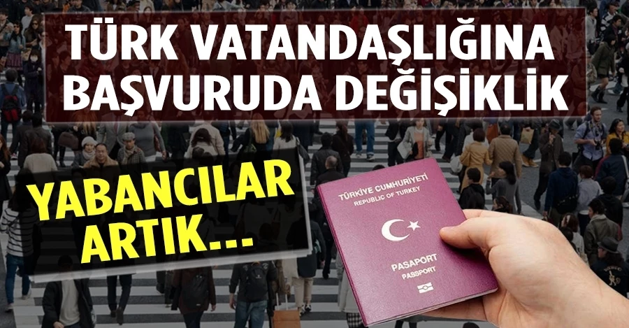 Türk vatandaşlığı başvurusunda değişiklik!