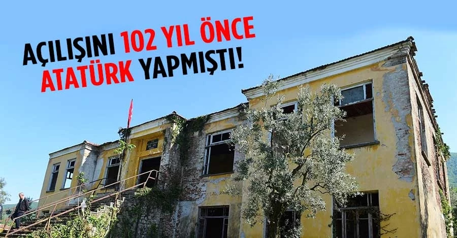 Açılışını 102 Yıl Önce Atatürk Yapmıştı!  