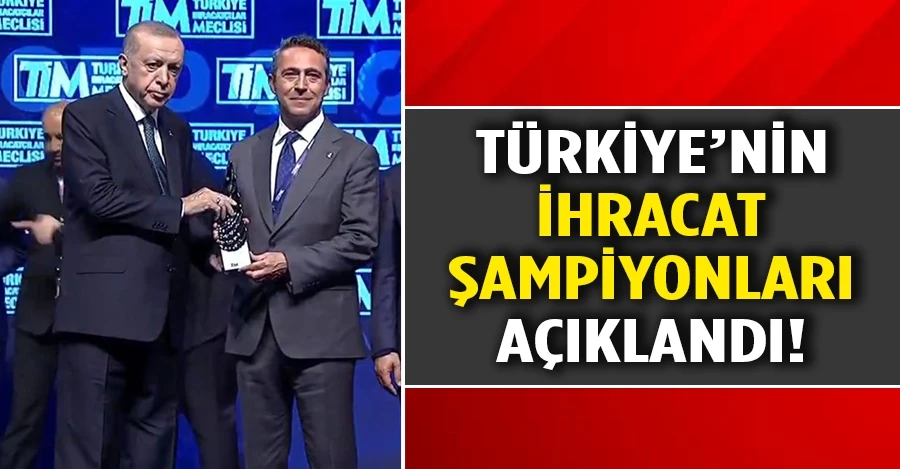 Türkiye’nin ihracat şampiyonları açıklandı! 