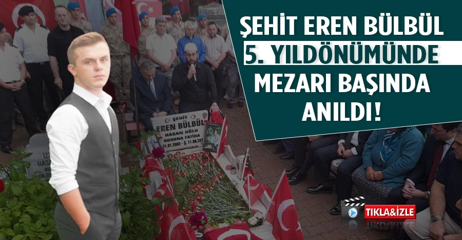 Şehit Eren Bülbül ölümünün 5. yıldönümünde mezarı başında anıldı   