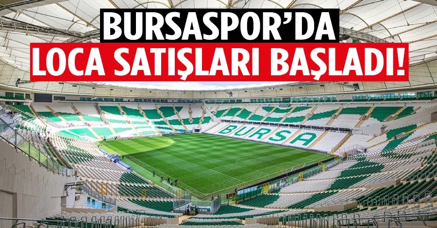 Bursaspor’da loca satışları başladı     