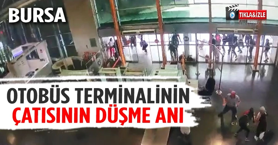 Bursa’da şehirler arası otobüs terminalinin çatı kısmının fırtına sebebiyle çökme anı kamerada   
