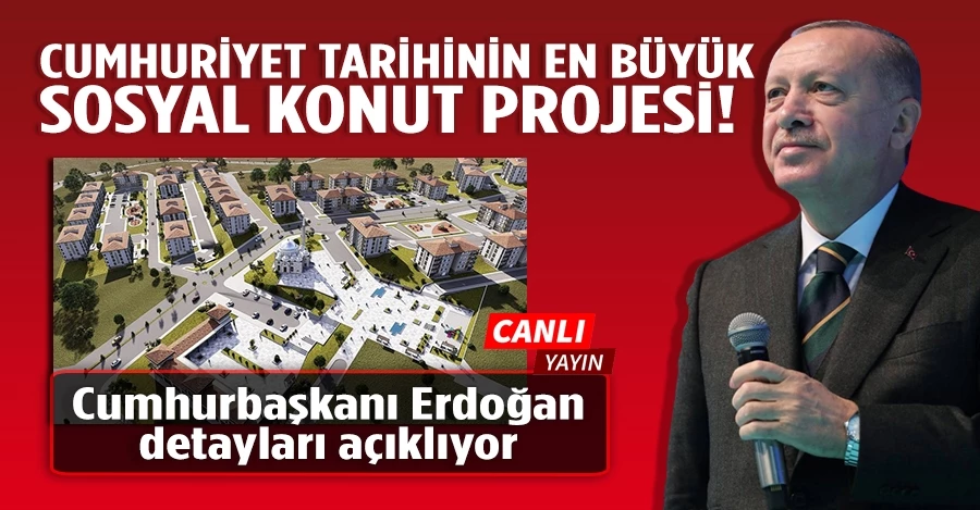 Cumhurbaşkanı Erdoğan, Cumhuriyet Tarihinin En Büyük Sosyal Konut Projesini Açıklıyor