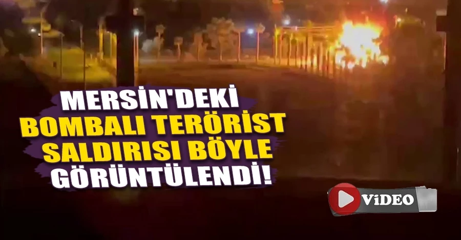 Mersin’deki bombalı terörist saldırı turist kamerasında 