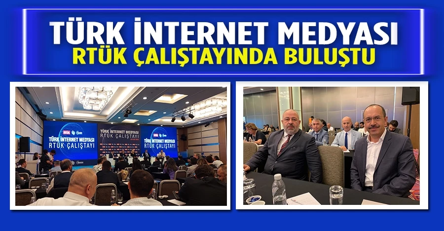Türk  İnternet medyası RTÜK Çalıştayında buluştu