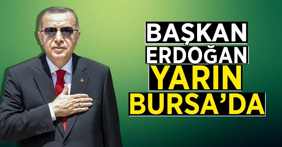 Cumhurbaşkanı Erdoğan yarın Bursa
