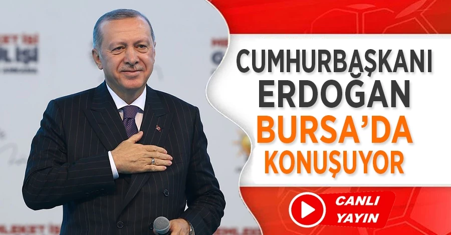 CANLI YAYIN  | Cumhurbaşkanı Erdoğan Bursa