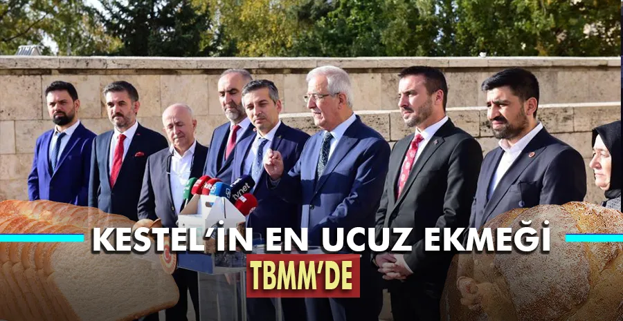 Kestel’in ‘En ucuz ekmeği’  projesi Türkiye Büyük Millet Meclisi’ne ulaştı