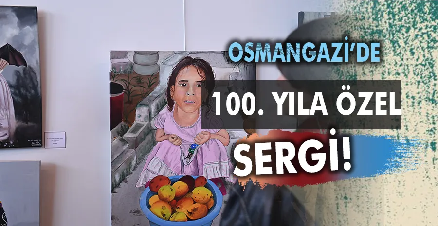 Osmangazi’de 100’üncü yıla özel sergi